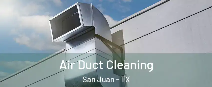  Air Duct Cleaning San Juan - TX