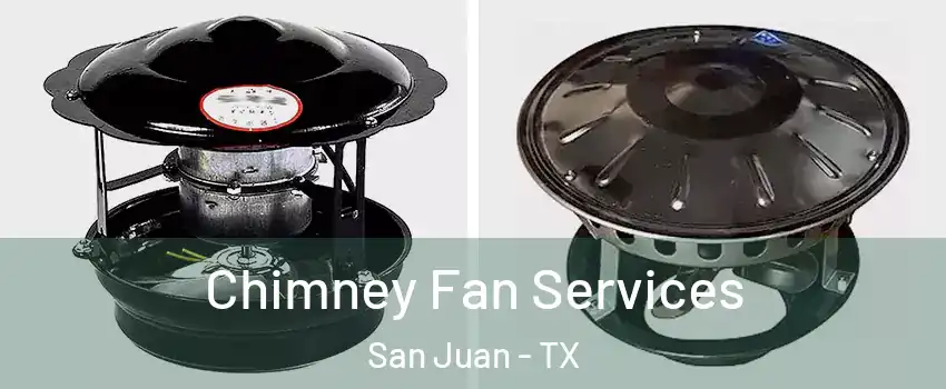  Chimney Fan Services San Juan - TX