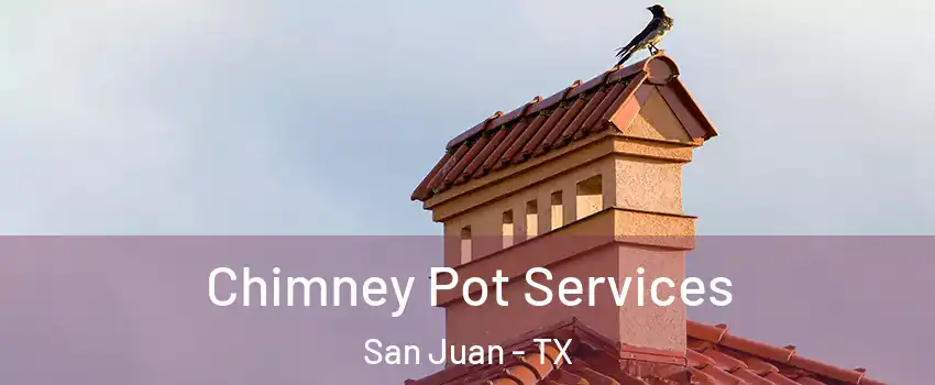  Chimney Pot Services San Juan - TX