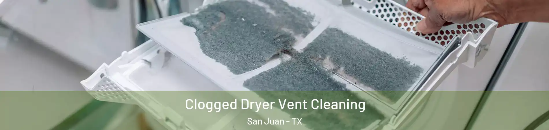  Clogged Dryer Vent Cleaning San Juan - TX
