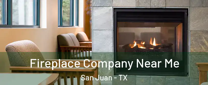  Fireplace Company Near Me San Juan - TX