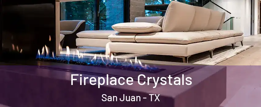  Fireplace Crystals San Juan - TX