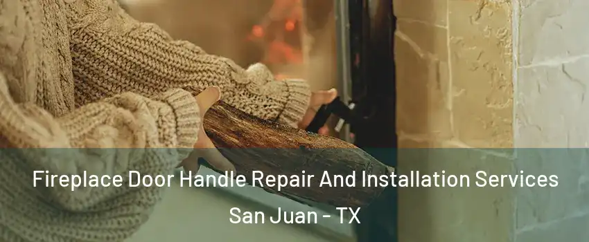  Fireplace Door Handle Repair And Installation Services San Juan - TX