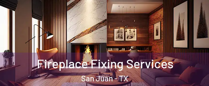  Fireplace Fixing Services San Juan - TX