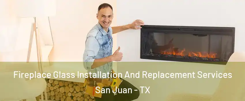  Fireplace Glass Installation And Replacement Services San Juan - TX