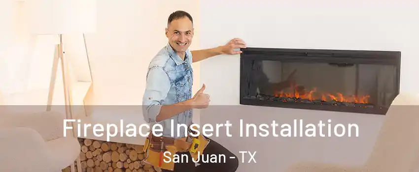  Fireplace Insert Installation San Juan - TX