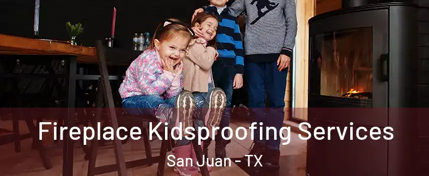  Fireplace Kidsproofing Services San Juan - TX