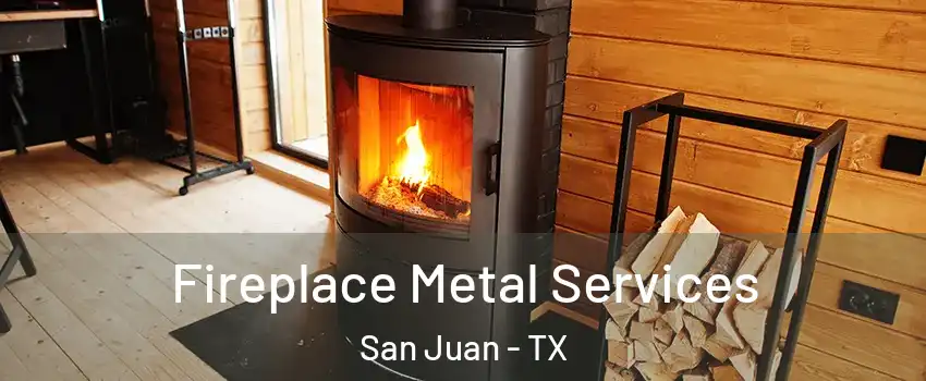 Fireplace Metal Services San Juan - TX