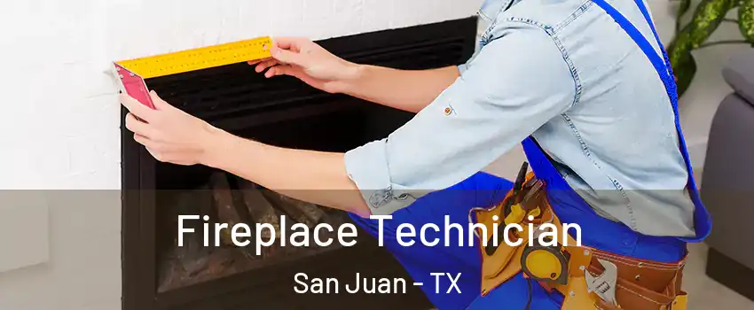  Fireplace Technician San Juan - TX