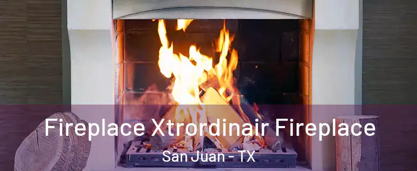  Fireplace Xtrordinair Fireplace San Juan - TX