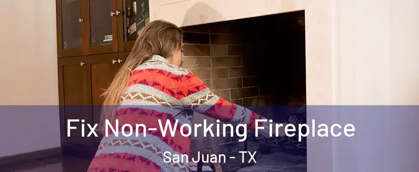  Fix Non-Working Fireplace San Juan - TX