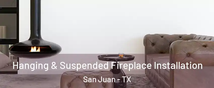  Hanging & Suspended Fireplace Installation San Juan - TX