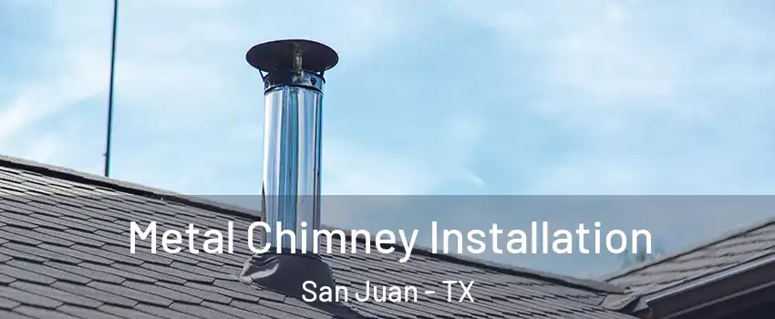  Metal Chimney Installation San Juan - TX