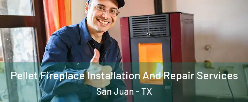  Pellet Fireplace Installation And Repair Services San Juan - TX
