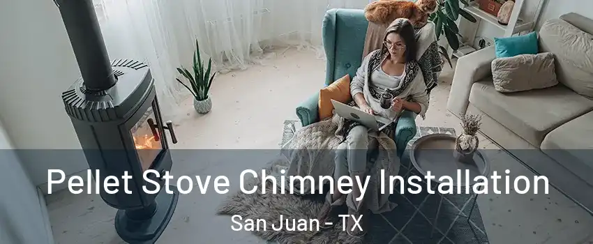  Pellet Stove Chimney Installation San Juan - TX