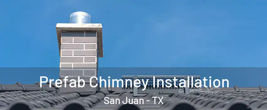  Prefab Chimney Installation San Juan - TX