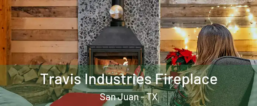  Travis Industries Fireplace San Juan - TX