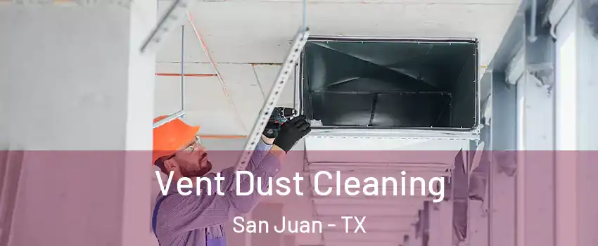  Vent Dust Cleaning San Juan - TX