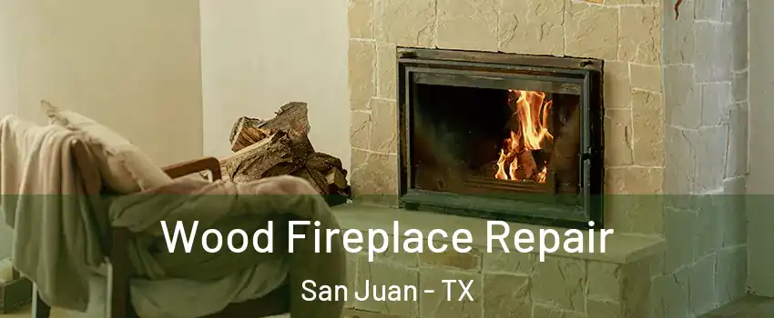  Wood Fireplace Repair San Juan - TX