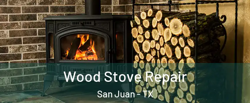  Wood Stove Repair San Juan - TX